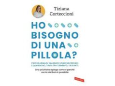 ‘Ho bisogno di una pillola?’: malattia mentale, psicofarmaci e falsi miti nel libro di Tiziana Corteccioni
