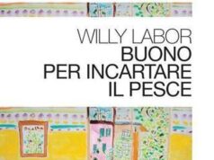 Libri, ‘Buono per incartare il pesce’: il giornalismo protagonista del racconto di Willy Labor